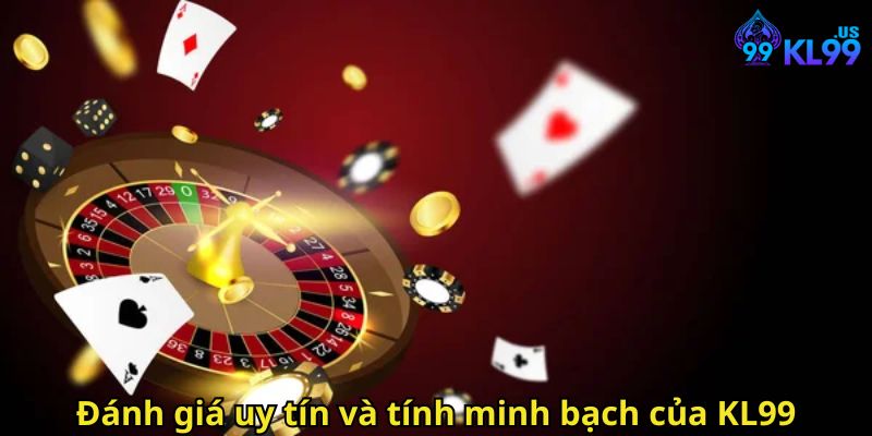 KL99 Có Lừa Đảo Không? Đánh Giá Chi Tiết Và Uy Tín 2025 3 Đánh giá uy tín và tính minh bạch của KL99