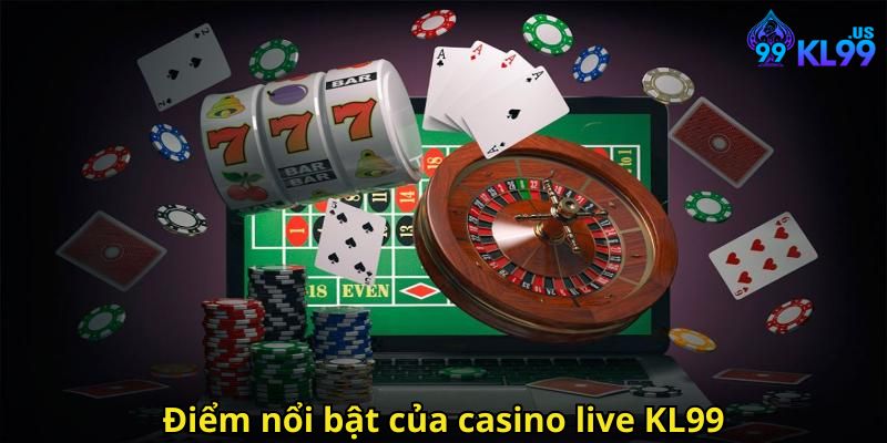 Casino Live KL99 – Trải Nghiệm Sòng Bài Trực Tuyến Uy Tín Nhất 2 Điểm nổi bật của casino live KL99