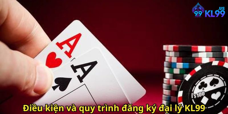 Đăng Ký Đại Lý KL99: Hướng Dẫn Chi Tiết Kiếm Hoa Hồng 2 Điều kiện và quy trình đăng ký đại lý KL99
