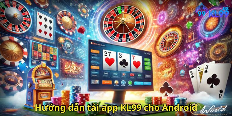 Hướng dẫn tải app KL99 cho Android