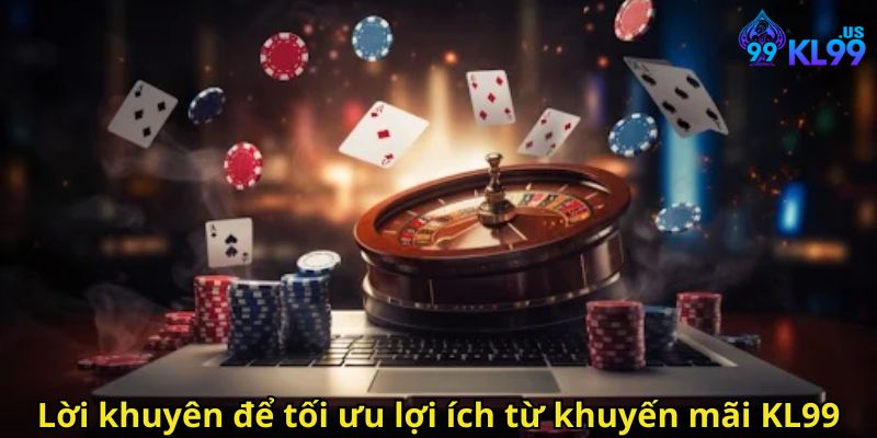 Khuyến Mãi KL99 Hấp Dẫn Tặng Quà Liên Tục 3 Lời khuyên để tối ưu lợi ích từ khuyến mãi KL99