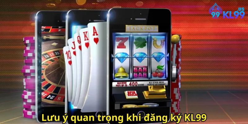 Đăng Ký KL99 Nhanh Chóng Và Đơn Giản Nhất 2025 3 Lưu ý quan trọng khi đăng ký KL99