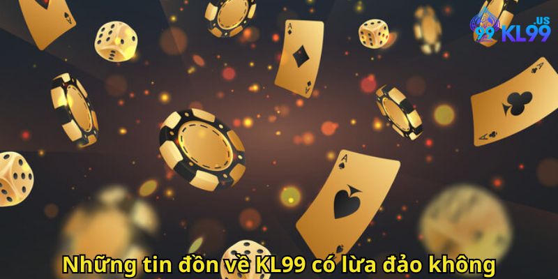 KL99 Có Lừa Đảo Không? Đánh Giá Chi Tiết Và Uy Tín 2025 2 Những tin đồn về KL99 có lừa đảo không