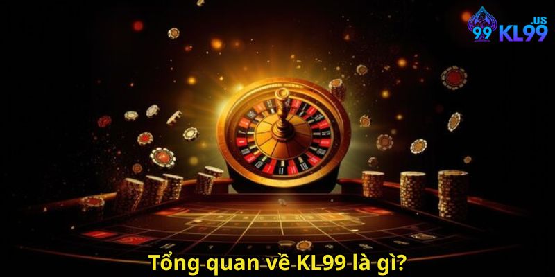 Tổng quan về KL99 là gì?