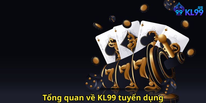 KL99 Tuyển Dụng Cơ Hội Việc Làm Casino Online Uy Tín 2025 1 Tổng quan về KL99 tuyển dụng